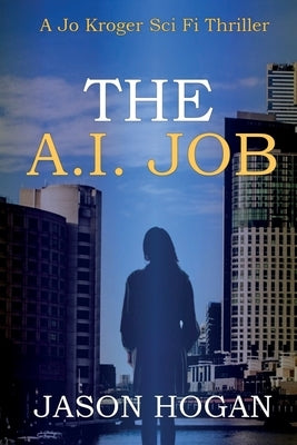The A.I. Job by Hogan, Jason