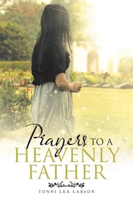 Prayers to a Heavenly Father by Larson, Tonni Lea