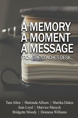A Memory... A Moment... A Message...: From the Coaches Desk by Allen, Tara