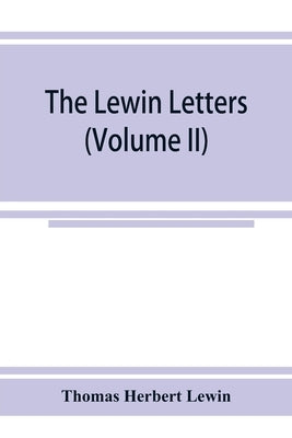 The Lewin letters; a selection from the correspondence & diaries of an English family, 1756-1885 (Volume II) by Herbert Lewin, Thomas