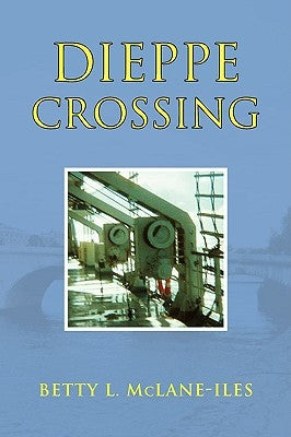 Dieppe Crossing by McLane-Iles, Betty L.
