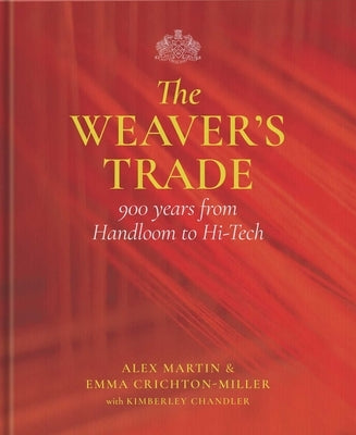 The Weaver's Trade: 900 Years from Handloom to Hi-Tech by Martin, Alex