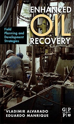 Enhanced Oil Recovery: Field Planning and Development Strategies by Alvarado, Vladimir