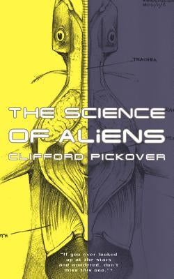 The Science of Aliens by Pickover, Clifford a.