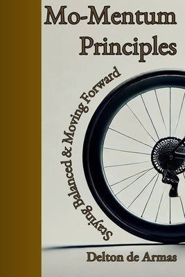 Mo-Mentum Principles: Staying Balanced & Moving Forward by de Armas, Delton