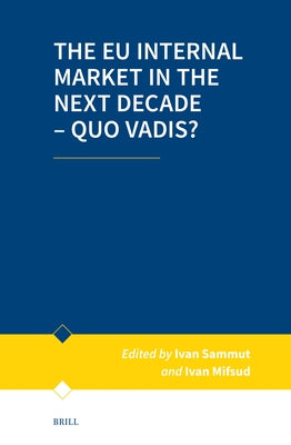 The EU Internal Market in the Next Decade - Quo Vadis? by Sammut, Ivan