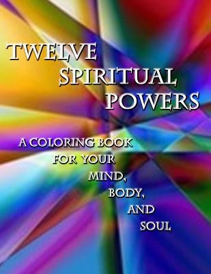 Twelve Spiritual Powers: A Coloring Book for Your Mind, Body, and Soul by Bell, Sarah