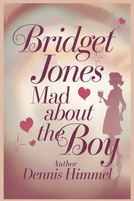 Bridget Jones: Mad About the Boy - Movie Review & Behind-the-Scenes Guide to the Latest Rom-Com by Himmel, Dennis