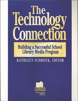The Technology Connection: Building a Successful School Library Media Program, the by Schrock, Kathleen