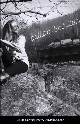 Bellita Spiritus: A Collection of Poetry by Leon, Mark A.