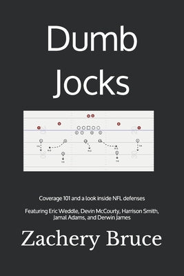 Dumb Jocks: Coverage 101 and a look inside NFL defenses by Bruce, Zachery J.