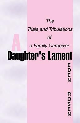 A Daughter's Lament: The Trials and Tribulations by Rosen, Eden R.