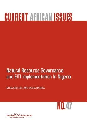 Natural Resource Governance and Eiti Implementation in Nigeria by Abutudu, Musa