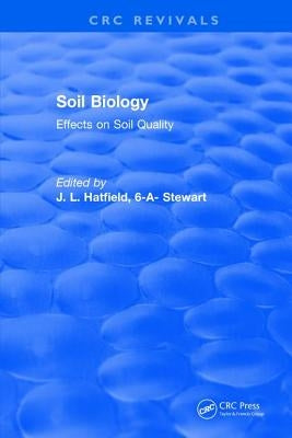 Soil Biology: Effects on Soil Quality by Hatfield, J. L.