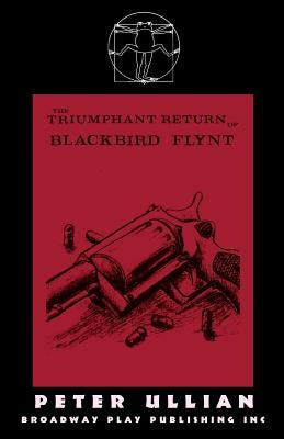 The Triumphant Return of Blackbird Flynt by Ullian, Peter