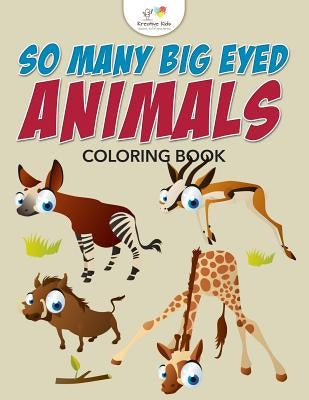 So Many Big Eyed Animals Coloring Book by Kreative Kids