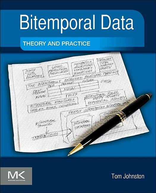 Bitemporal Data: Theory and Practice by Johnston, Tom