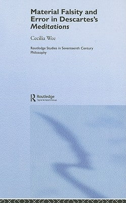Material Falsity and Error in Descartes' Meditations by Wee, Cecilia