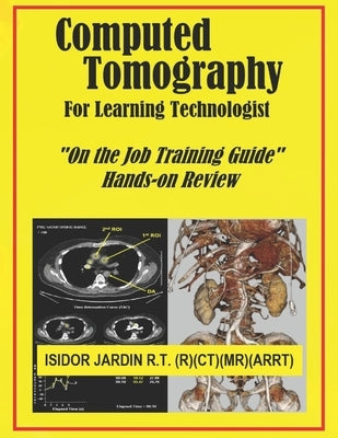 Computed Tomography For Learning Technologist: On the Job Training Guide by Jardin, Isidor Manuat