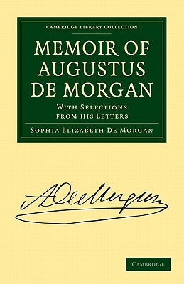 Memoir of Augustus de Morgan by De Morgan, Sophia Elizabeth
