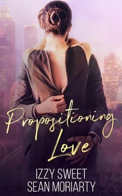 Propositioning Love by Moriarty, Sean