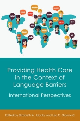 Providing Health Care in the Context of Language Barriers: International Perspectives by Jacobs, Elizabeth A.