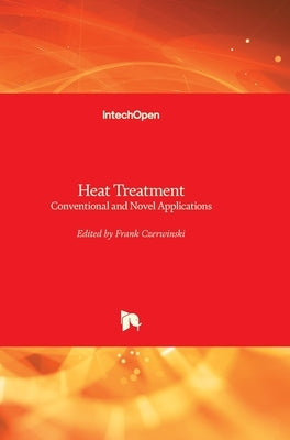 Heat Treatment: Conventional and Novel Applications by Czerwinski, Frank