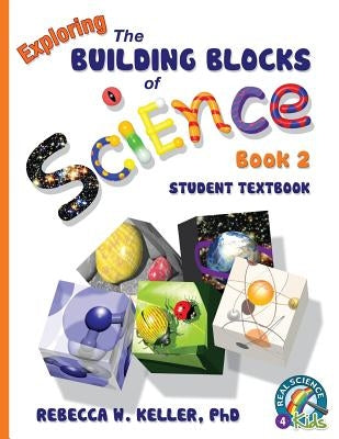 Exploring the Building Blocks of Science Book 2 Student Textbook (softcover) by Keller, Rebecca W.