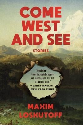 Come West and See: Stories by Loskutoff, Maxim
