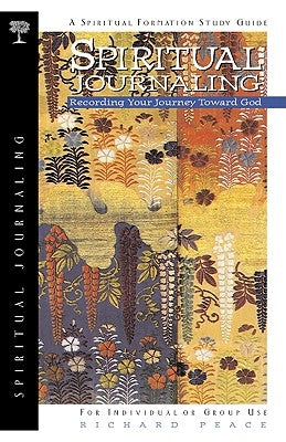 Spiritual Journaling: Recording Your Journey Toward God by Peace, Richard
