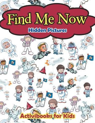 Find Me Now -- Hidden Pictures by For Kids, Activibooks
