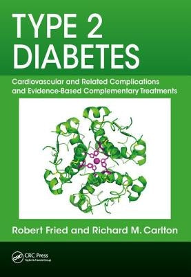 Type 2 Diabetes: Cardiovascular and Related Complications and Evidence-Based Complementary Treatments by Fried, Robert