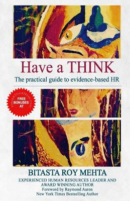 Have a Think: The Practical Guide to Evidence-Based HR by Roy Mehta, Bitasta
