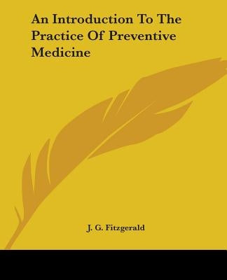 An Introduction To The Practice Of Preventive Medicine by Fitzgerald, J. G.