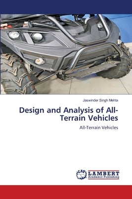Design and Analysis of All-Terrain Vehicles by Mehta, Jaswinder Singh