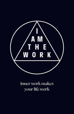 I Am the Work: Inner work makes your life work by Van Stijn, Jeanette