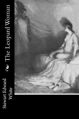 The Leopard Woman by White, Stewart Edward