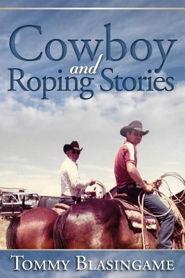 Cowboy and Roping Stories by Blasingame, Tommy