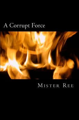 A Corrupt Force: A Police and Prison story by Ree, Mister