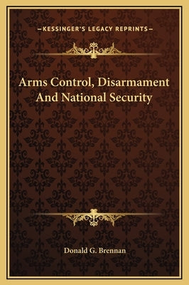 Arms Control, Disarmament and National Security by Brennan, Donald G.