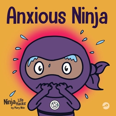 Anxious Ninja: A Children's Book About Managing Anxiety and Difficult Emotions by Nhin, Mary