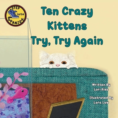 Ten Crazy Kittens Try, Try Again by Ries, Lori