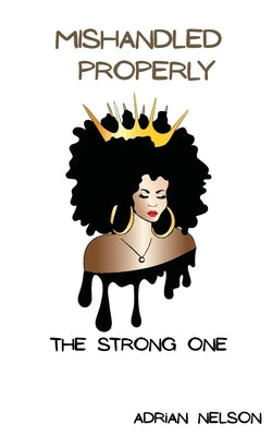 Mishandled Properly: The Strong One by Nelson, Adrian