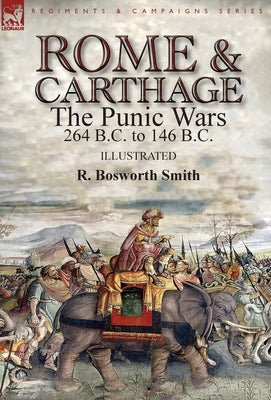 Rome and Carthage: the Punic Wars 264 B.C. to 146 B.C. by Smith, R. Bosworth