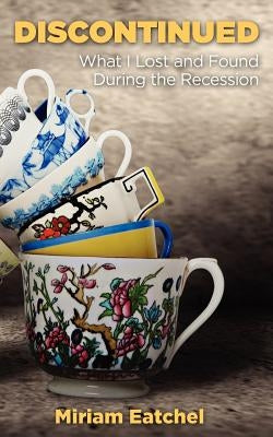 Discontinued: What I Lost and Found During the Recession by Eatchel, Miriam