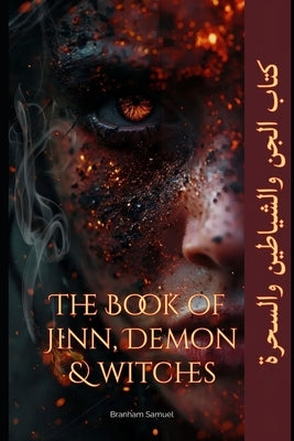 The Book of Jinn, Demons, and Witches: Step into the shadows of Middle Eastern folklore, where ancient myths and whispered legends come to life. by Samuel, Branham
