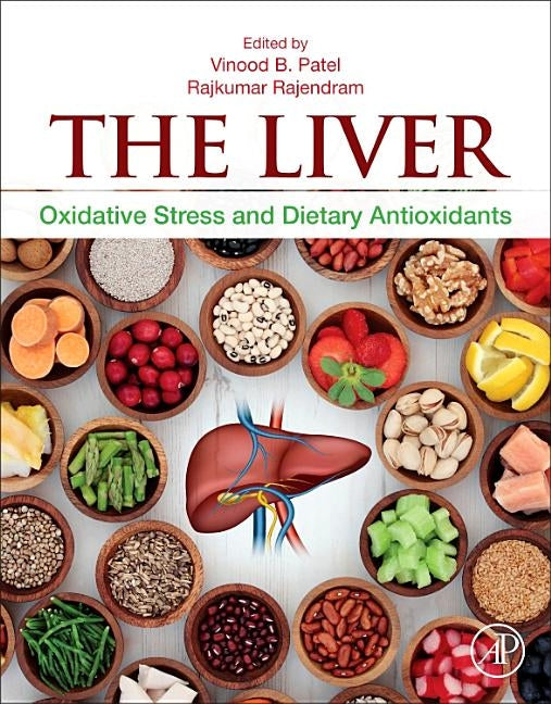 The Liver: Oxidative Stress and Dietary Antioxidants by Patel, Vinood