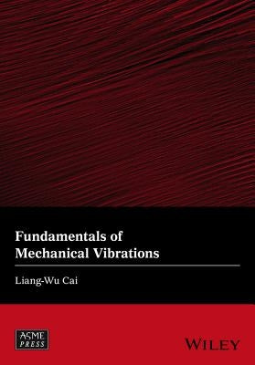 Fundamentals of Mechanical Vibrations by Cai, Liang-Wu