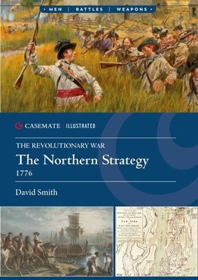 The Northern Strategy, 1776 by Smith, David