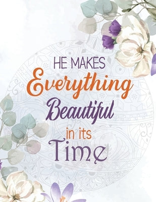 He Makes Everything Beautiful in its Time: Biblical Inspiration Adult Coloring Book, A Christian Coloring Book gift card alternative, Color by number by Studio, Voloxx